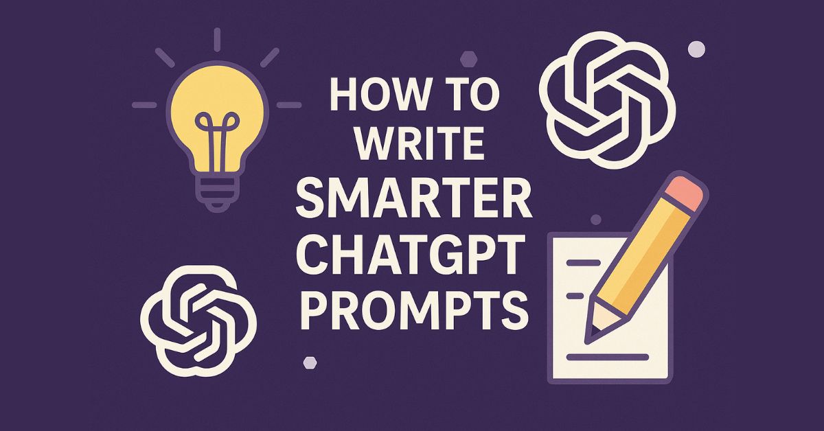 How to write smarter chatgpt prompts